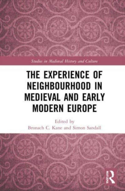 Book cover of: Experience of Neighbourhood in Medieval and Early Modern Europe. By: Bronach Christina Kane