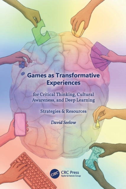 Book cover of: Games as Transformative Experiences for Critical Thinking, Cultural Awareness, and Deep Learning. By: David Seelow