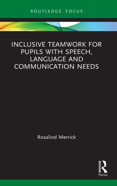 Book cover of: Inclusive Teamwork for Pupils with Speech, Language and Communication Needs. By: Rosalind Merrick
