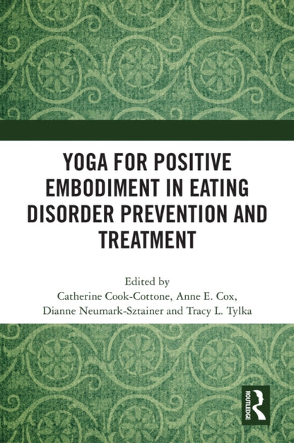 Book cover of: Yoga for Positive Embodiment in Eating Disorder Prevention and Treatment. By: Catherine P. Cook-Cottone