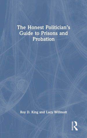 The Honest Politician’s Guide to Prisons and Probation
