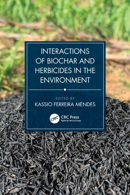 Book cover of: Interactions of Biochar and Herbicides in the Environment. By: Kassio Ferreira Mendes