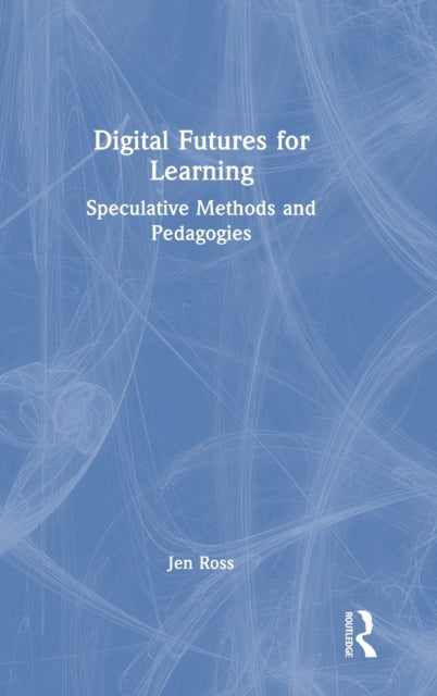 Book cover of: Digital Futures for Learning. By: Jen Ross