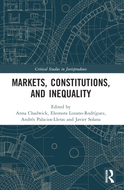 Book cover of: Markets, Constitutions, and Inequality. By: Anna Chadwick