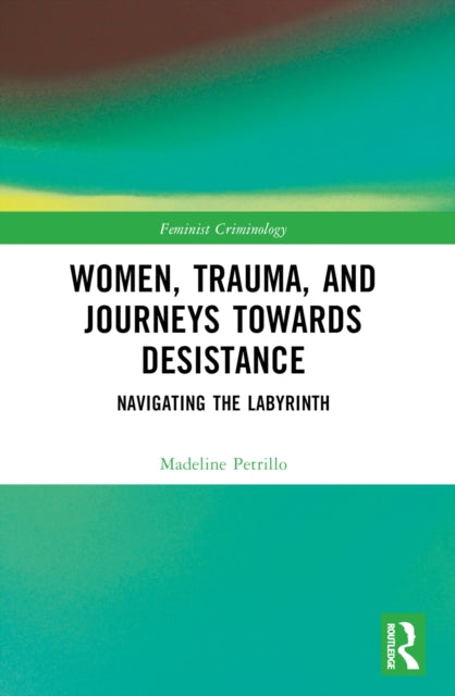 Book cover of: Women, Trauma, and Journeys towards Desistance. By: Madeline Petrillo