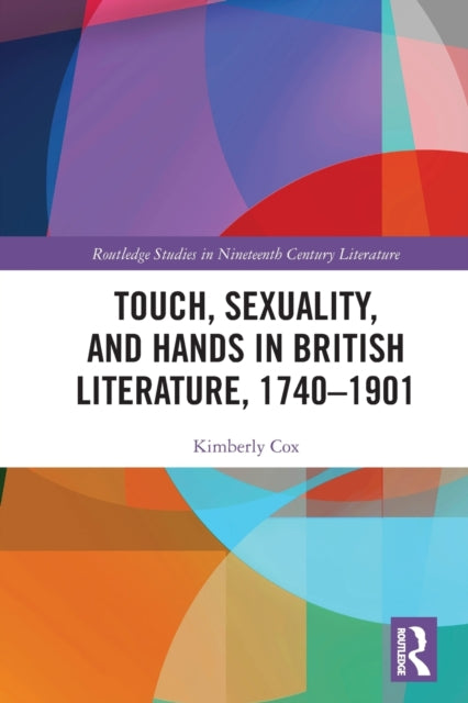 Book cover of: Touch, Sexuality, and Hands in British Literature, 1740–1901. By: Kimberly Cox