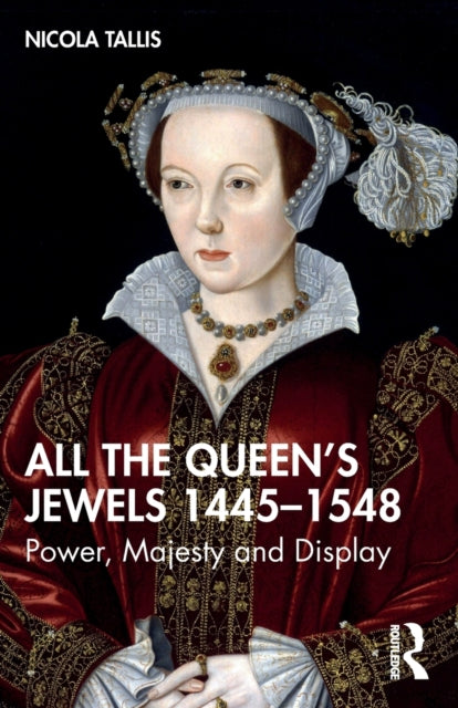 Book cover of: All the Queen’s Jewels, 1445–1548. By: Nicola Tallis