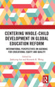 Book cover of: Centering Whole-Child Development in Global Education Reform. By: Jaekyung Lee