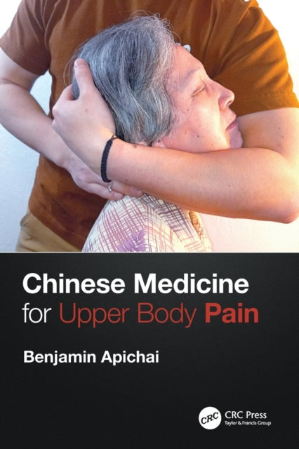 Book cover of: Chinese Medicine for Upper Body Pain. By: Benjamin Apichai