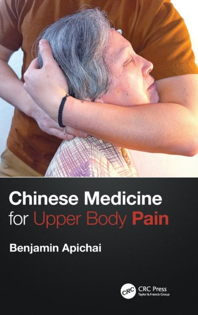 Book cover of: Chinese Medicine for Upper Body Pain. By: Benjamin Apichai