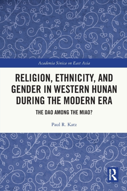 Religion, Ethnicity, and Gender in Western Hunan during the Modern Era