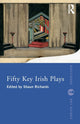 Book cover of: Fifty Key Irish Plays. By: Shaun Richards