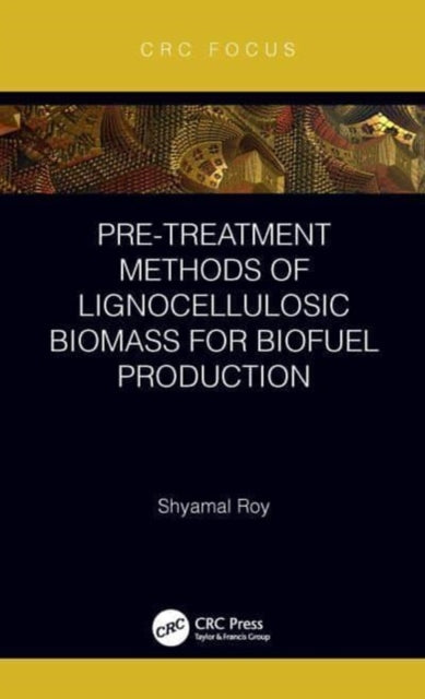 Book cover of: Pre-treatment Methods of Lignocellulosic Biomass for Biofuel Production. By: Shyamal Roy