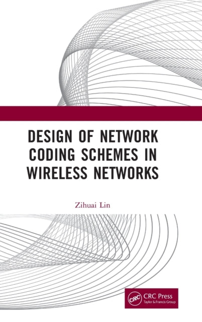 Book cover of: Design of Network Coding Schemes in Wireless Networks. By: Zihuai Lin