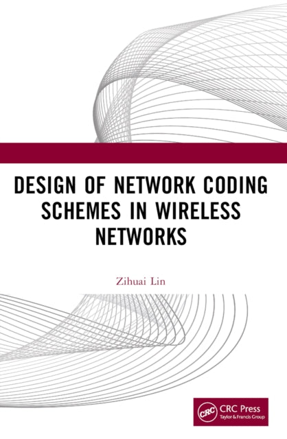 Book cover of: Design of Network Coding Schemes in Wireless Networks. By: Zihuai Lin