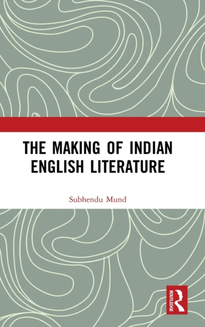 Book cover of: Making of Indian English Literature. By: Subhendu Mund