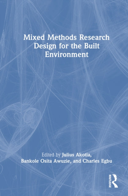 Book cover of: Mixed Methods Research Design for the Built Environment. By: Julius Akotia
