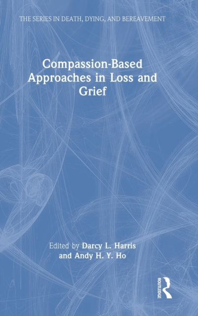 Book cover of: Compassion-Based Approaches in Loss and Grief. By: Darcy Harris