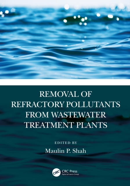 Book cover of: Removal of Refractory Pollutants from Wastewater Treatment Plants. By: Maulin P. Shah
