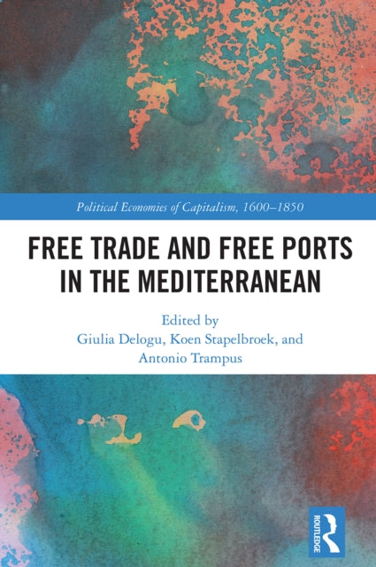 Book cover of: Free Trade and Free Ports in the Mediterranean. By: Giulia Delogu