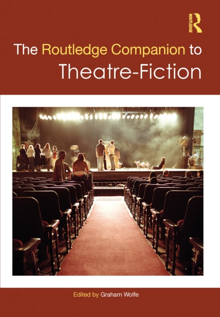 Book cover of: Routledge Companion to Theatre-Fiction. By: Graham Wolfe