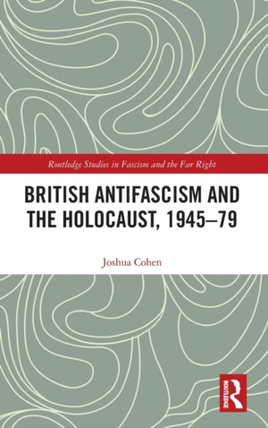 British Antifascism and the Holocaust, 1945–79