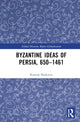 Book cover of: Byzantine Ideas of Persia, 650–1461. By: Rustam Shukurov