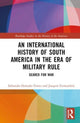 Book cover of: International History of South America in the Era of Military Rule. By: Sebastián Hurtado-Torres