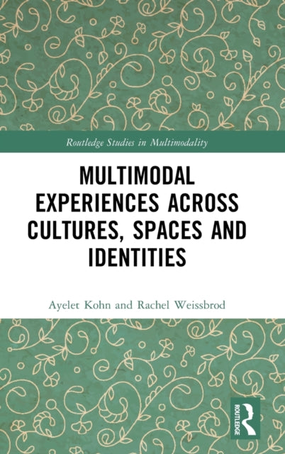 Book cover of: Multimodal Experiences Across Cultures, Spaces and Identities. By: Aylet Kohn