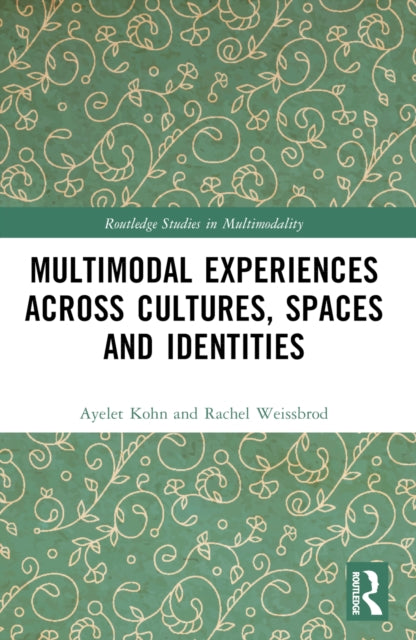 Book cover of: Multimodal Experiences Across Cultures, Spaces and Identities. By: Aylet Kohn