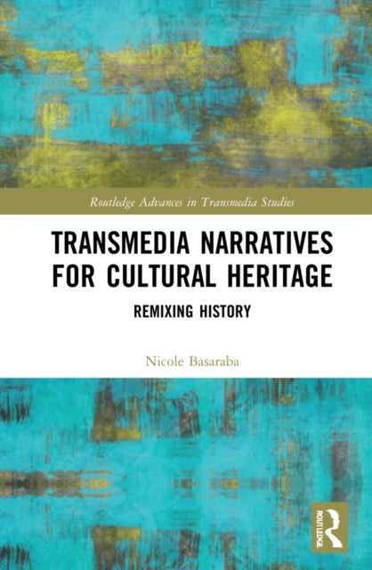 Book cover of: Transmedia Narratives for Cultural Heritage. By: Nicole Basaraba