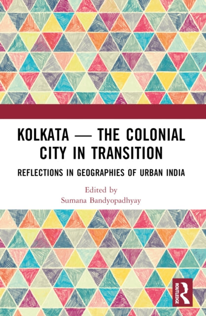 Book cover of: Kolkata — The Colonial City in Transition. By: Sumana Bandyopadhyay