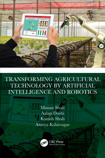 Book cover of: Transforming Agricultural Technology by Artificial Intelligence and Robotics. By: Manan Shah