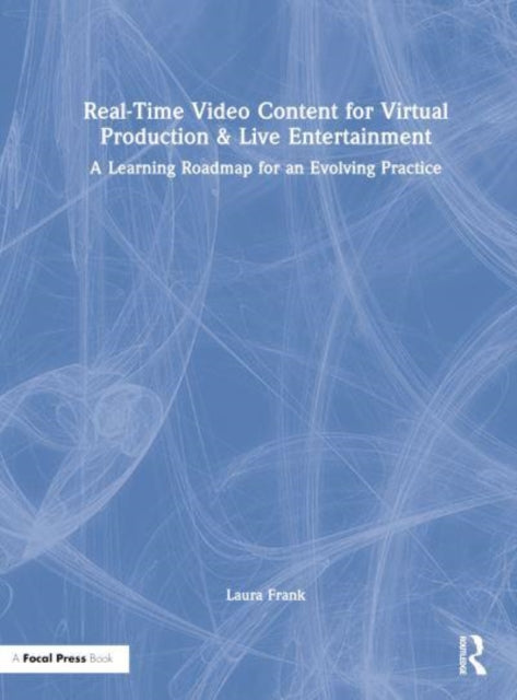 Book cover of: Real-Time Video Content for Virtual Production & Live Entertainment. By: Laura Frank