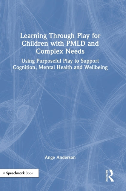 Book cover of: Learning Through Play for Children with PMLD and Complex Needs. By: Ange Anderson