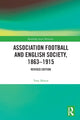 Book cover of: Association Football and English Society, 1863-1915 (revised edition). By: Tony Mason