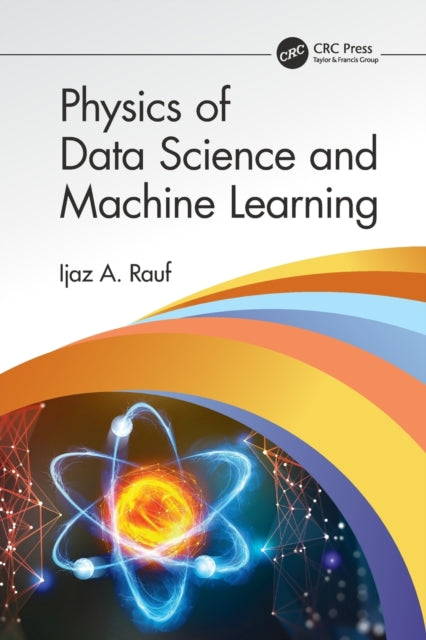 Book cover of: Physics of Data Science and Machine Learning. By: Ijaz A. Rauf