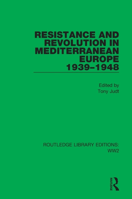 Book cover of: Resistance and Revolution in Mediterranean Europe 1939–1948. By: Tony Judt