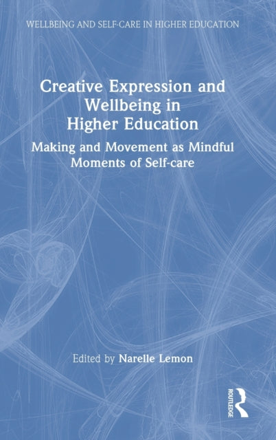 Book cover of: Creative Expression and Wellbeing in Higher Education. By: Narelle Lemon