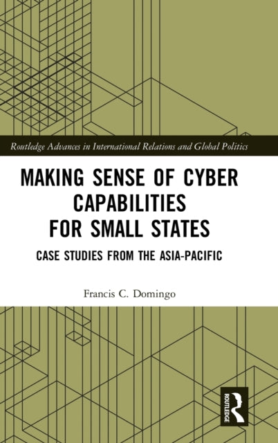 Book cover of: Making Sense of Cyber Capabilities for Small States