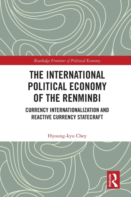 Book cover of: International Political Economy of the Renminbi. By: Hyoung-kyu Chey