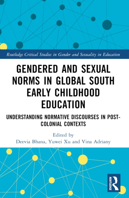 Book cover of: Gendered and Sexual Norms in Global South Early Childhood Education