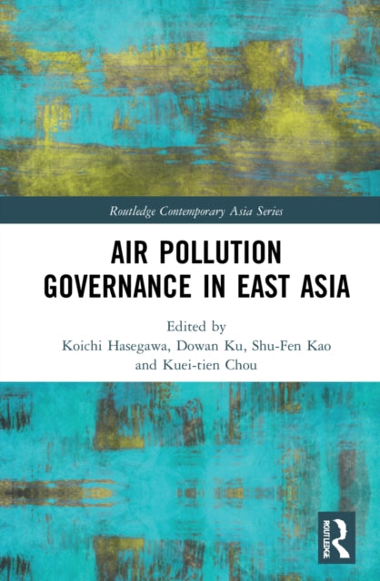 Book cover of: Air Pollution Governance in East Asia. By: Kuei-Tien Chou