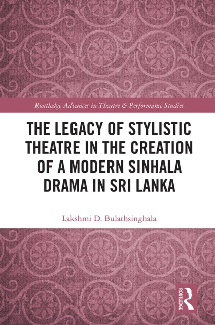 Book cover of: Legacy of Stylistic Theatre in the Creation of a Modern Sinhala Drama in Sri Lanka