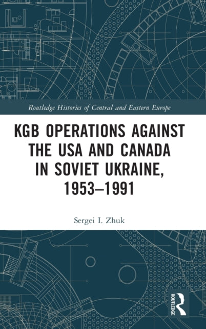 KGB Operations against the USA and Canada in Soviet Ukraine, 1953-1991