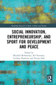 Book cover of: Social Innovation, Entrepreneurship, and Sport for Development and Peace. By: Mitchell McSweeney