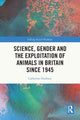 Book cover of: Science, Gender and the Exploitation of Animals in Britain Since 1945. By: Catherine Duxbury