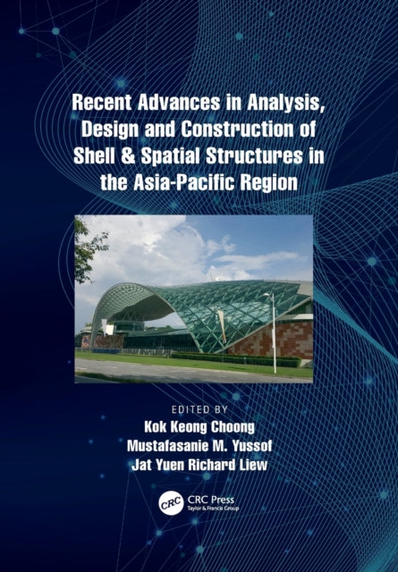 Book cover of: Recent Advances in Analysis, Design and Construction of Shell & Spatial Structures in the Asia-Pacific Region. By: Kok Keong Choong