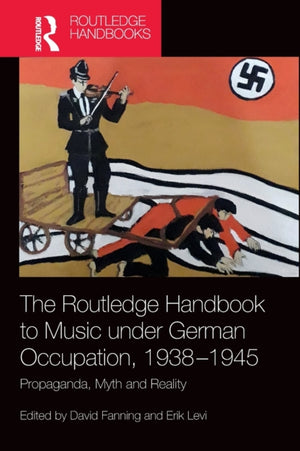 Routledge Handbook to Music under German Occupation, 1938-1945