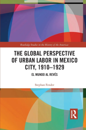 The Global Perspective of Urban Labor in Mexico City, 1910–1929